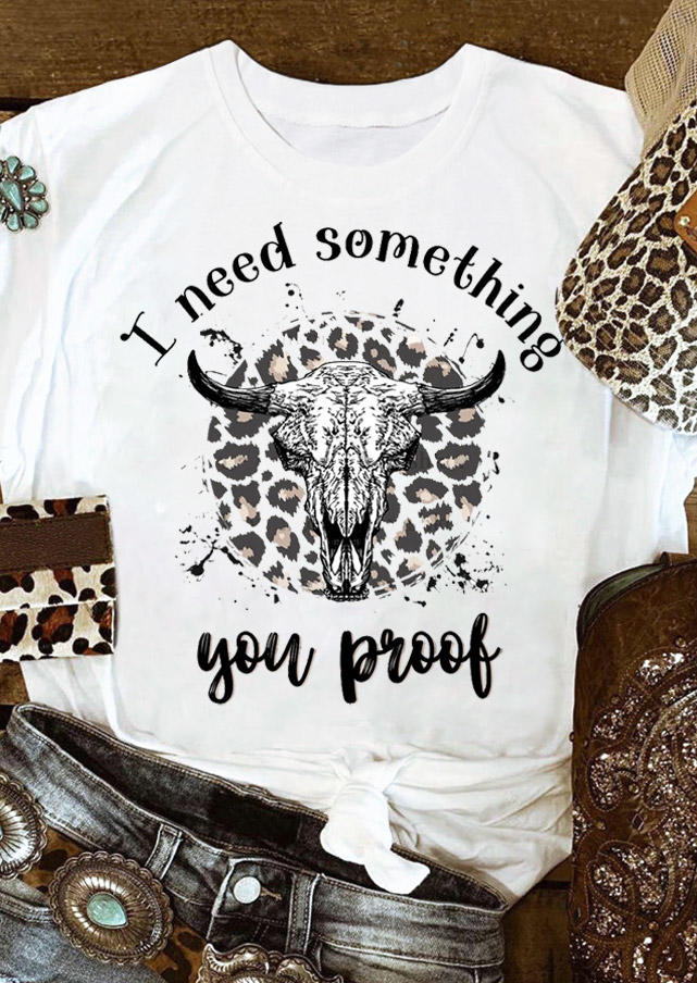 

I Need Something You Proof Leopard Steer Skull T-Shirt Tee - White, 529501