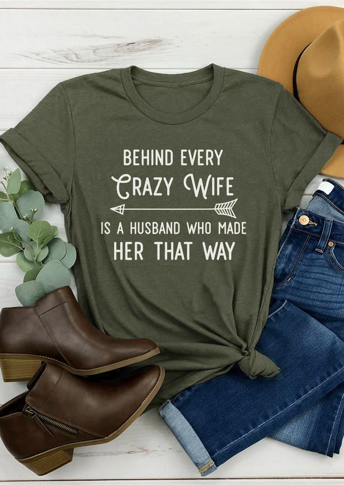 

Behind Every Crazy Wife T-Shirt Tee - Army Green, 529673