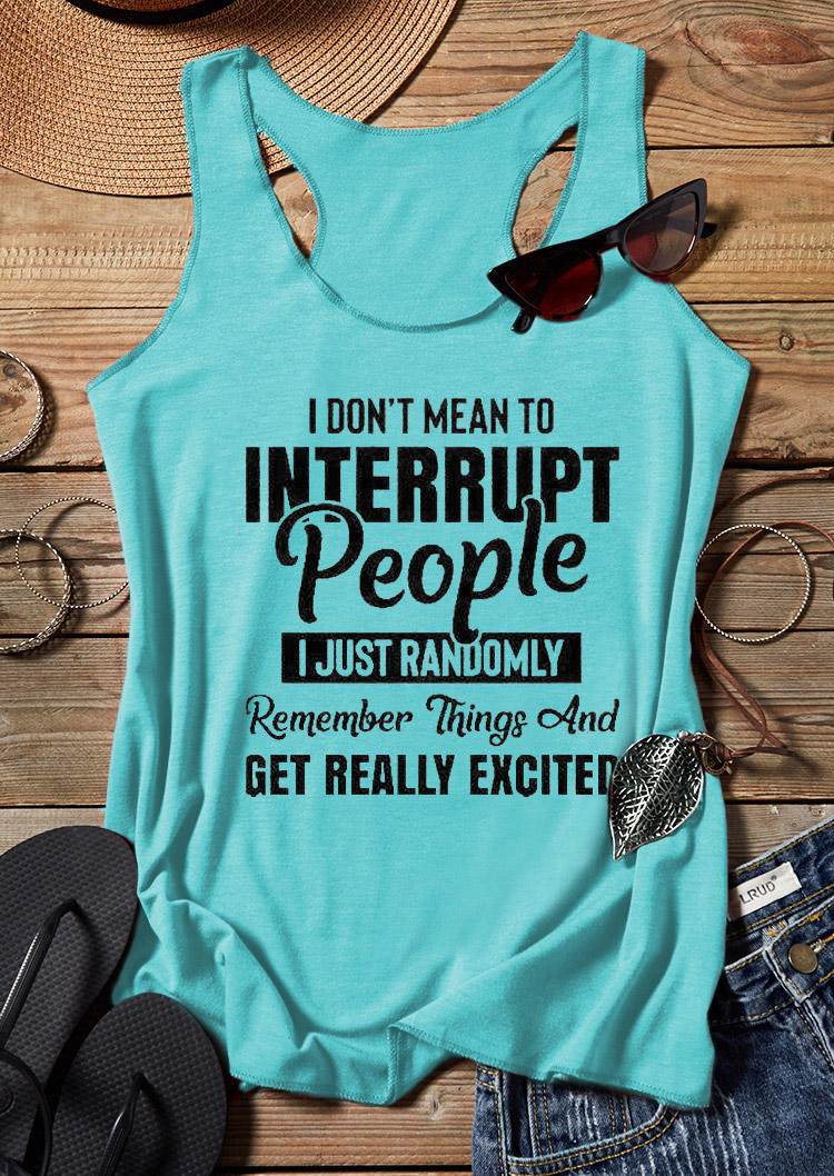 

I Don't Mean To Interrupt People I Just Randomly Remember Things And Get Really Excited Racerback Tank - Cyan, 530017