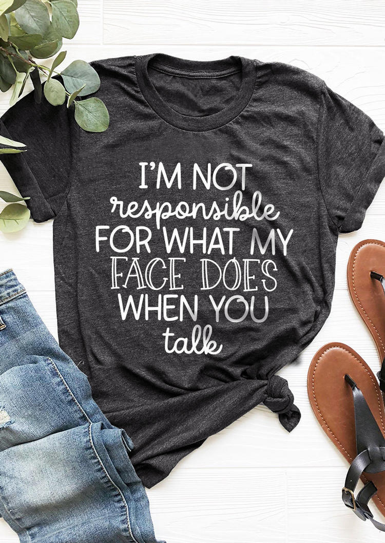 

I' Not Responsible For What My Face Does When You Talk T-Shirt Tee - Dark Grey, 530022