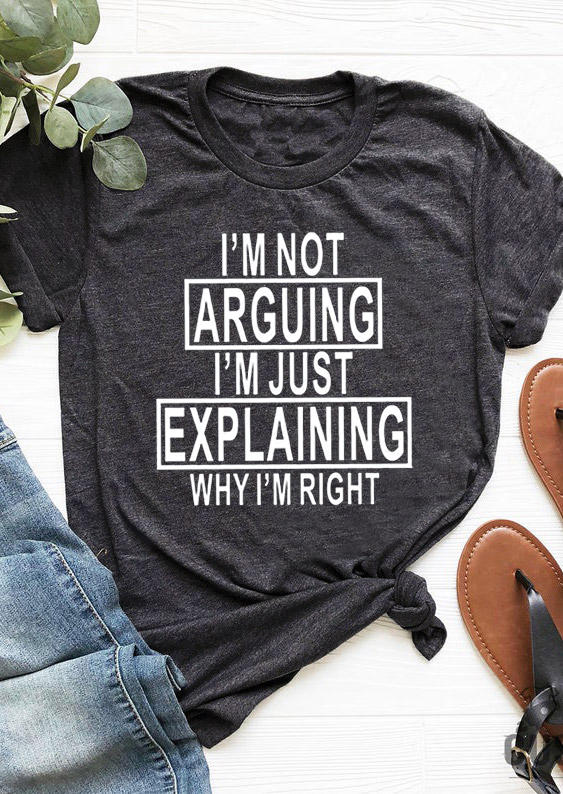 

I Not Arguing I' Just Explaining Why I' Right T-Shirt Tee - Dark Grey, 530036