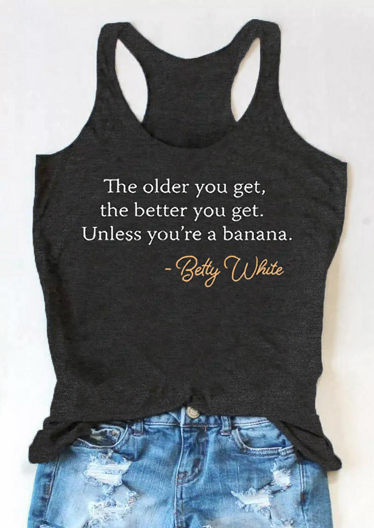 

The Older You Get The Better You Get Unless You're A Banana Betty White Racerback Tank - Dark Grey, 530210