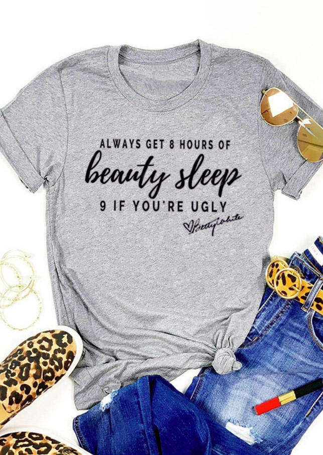 

Always Get 8 Hours Of Beauty Sleep If You're Ugly T-Shirt Tee - Gray, 530213
