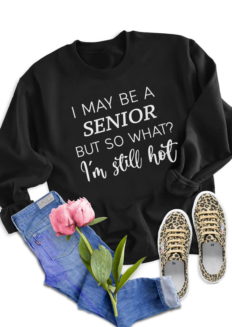 

I May Be A Senior But So What I' Still Hot Sweatshirt - Black, 530367