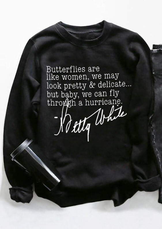 

Butterflies Are Like Women We May Look Pretty & Delicate But Baby We Can Fly Through A Hurricane Betty White Sweatshirt - Black, 530382