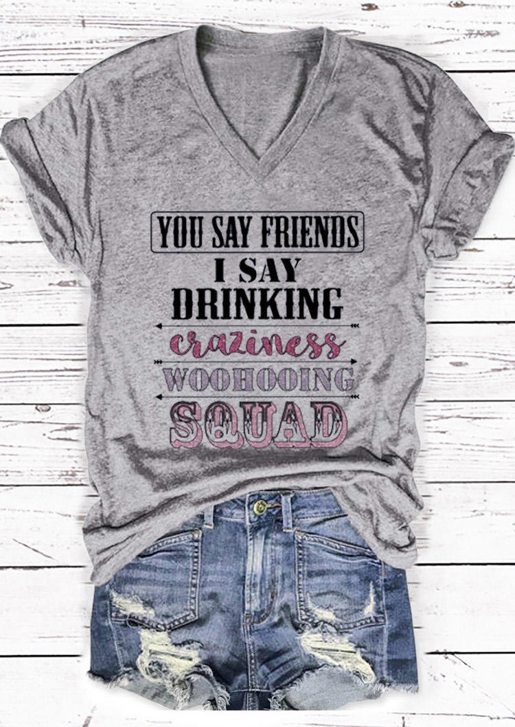 

You Say Friends I Say Drinking Craziness Woohooing Squad V-Neck T-Shirt Tee - Gray, 530640