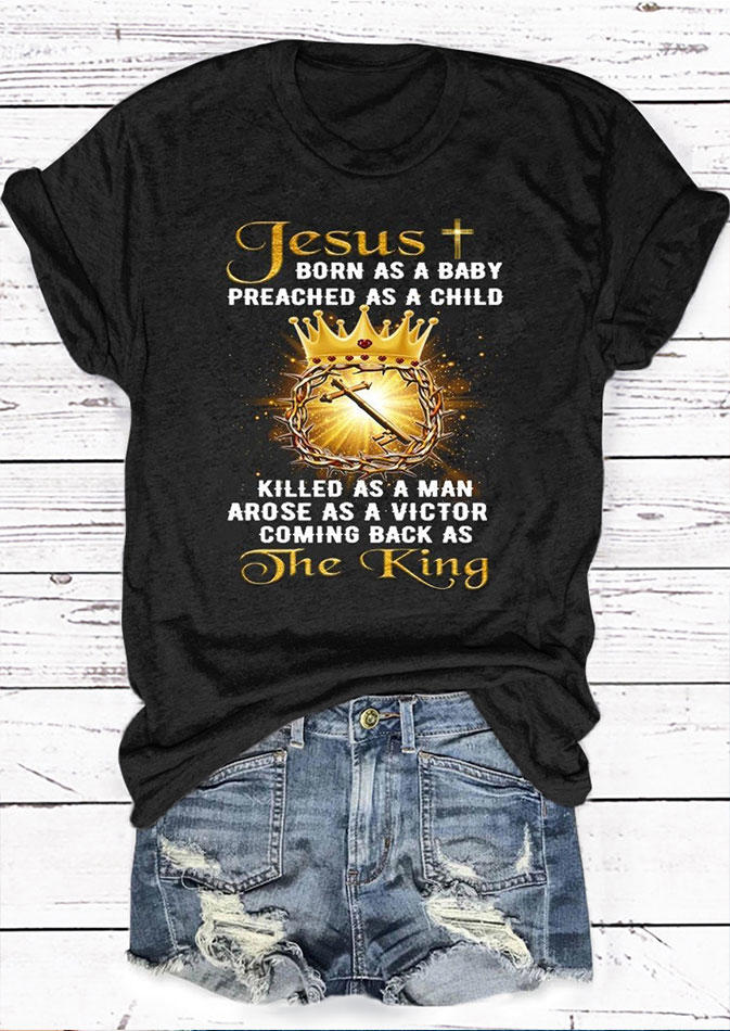 

Jesus Born As A Baby Preached As A Child The King T-Shirt Tee - Black, 530710