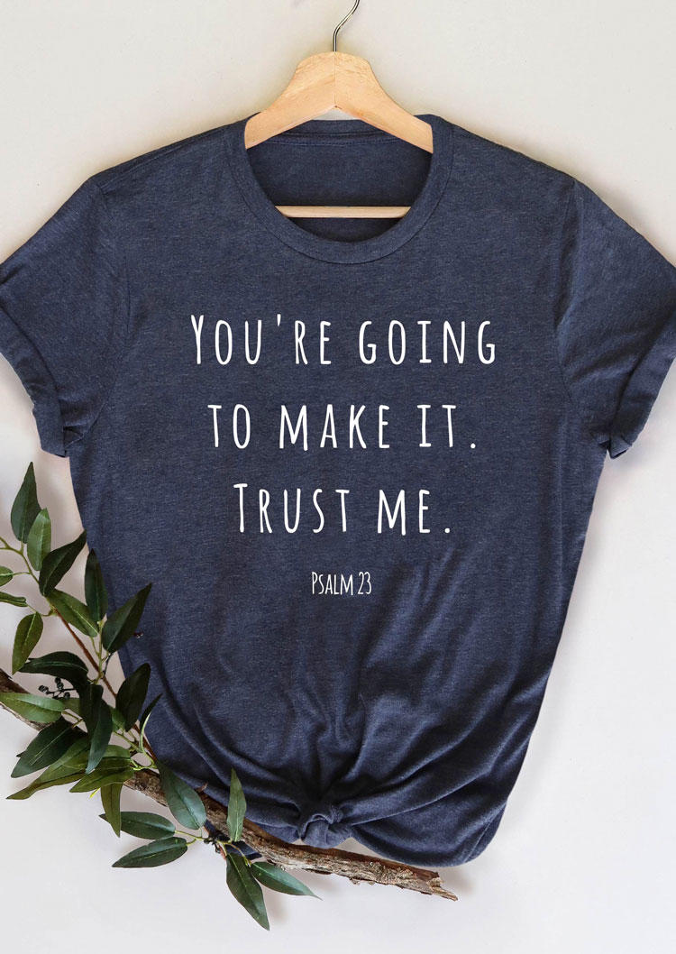 

You're Going to Make It Trust Me T-Shirt Tee - Navy Blue, 530713