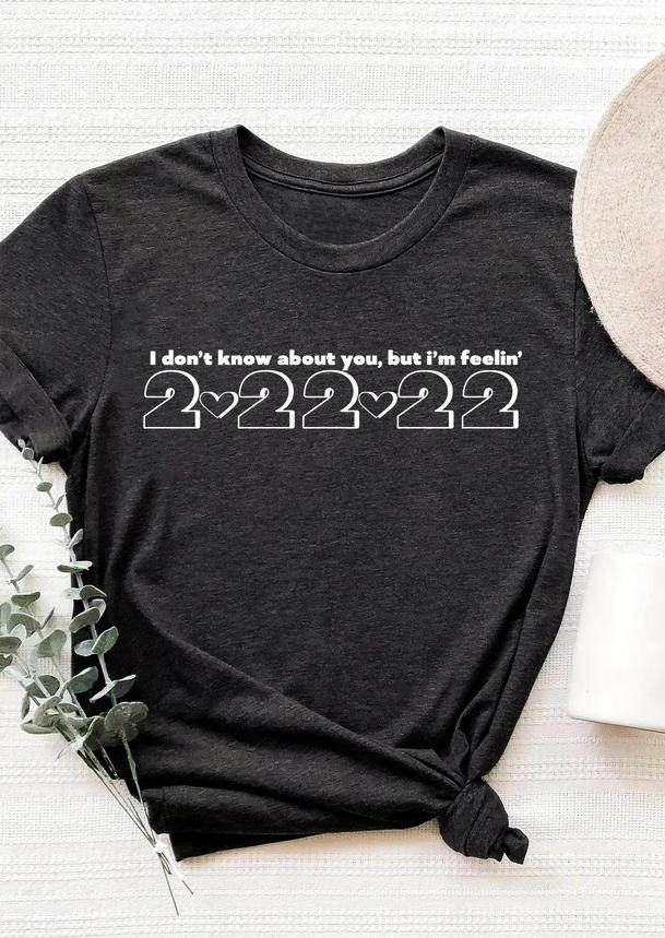 

I Don't Know About You But I' Feelin' 2022 T-Shirt Tee - Dark Grey, 530717