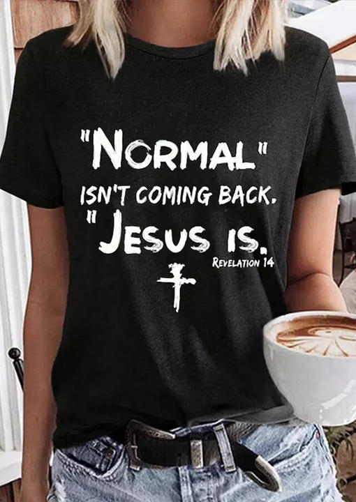 Normal Isn't Coming Back Jesus Is Revelation 14 Cross T-Shirt Tee - Black