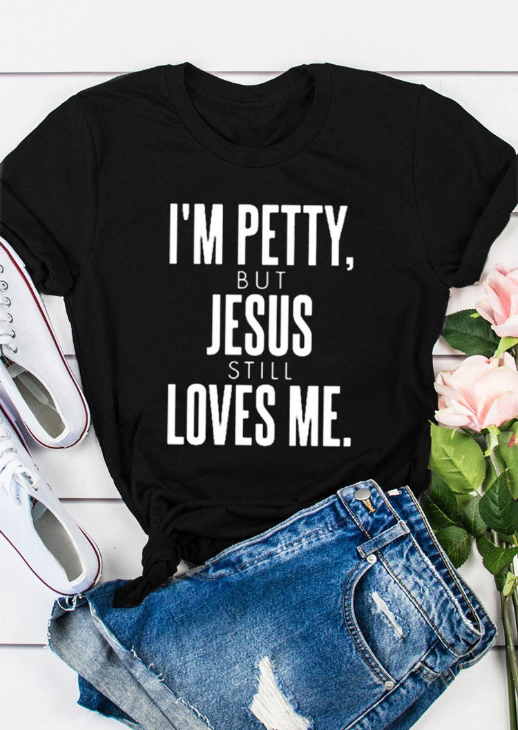 

I' Petty But Jesus Still Loves Me T-Shirt Tee - Black, 530941