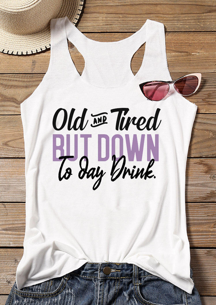 

Old And Tired But Down To Day Drink Racerback Tank - White, 530965