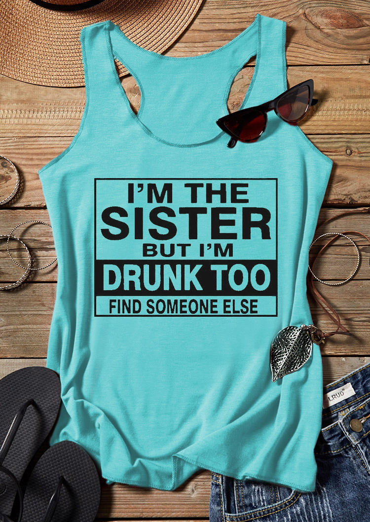 

I'm The Sister But I'm Drunk Too Find Someone Else Racerback Tank - Cyan, 531198