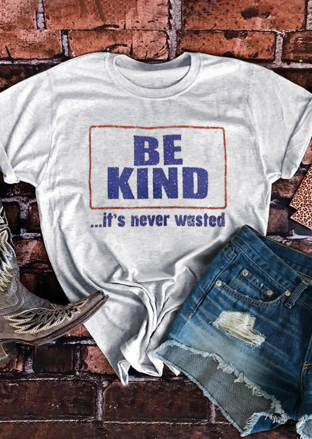 

Be Kind It' Never Wasted T-Shirt Tee - Light Grey, 531220