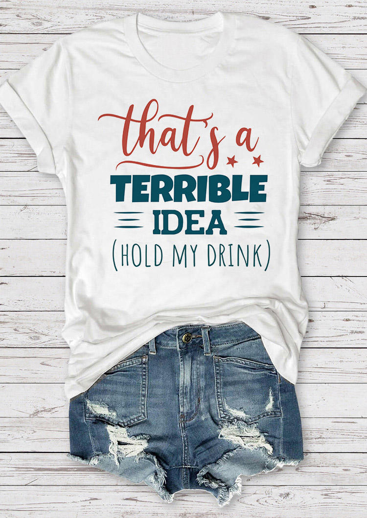 Kaufen That's A Terrible Idea O-Neck T-Shirt Tee - White. Bild