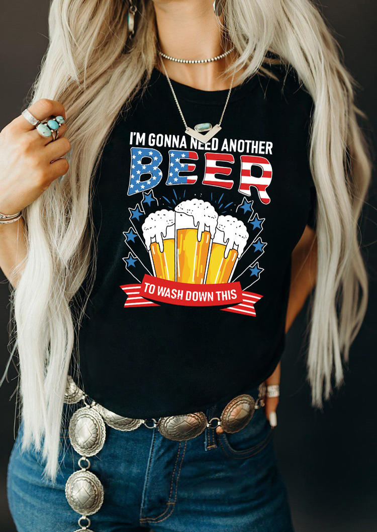 I'm Gonna Need Another Beer To Wash Down This T-Shirt Tee - Black