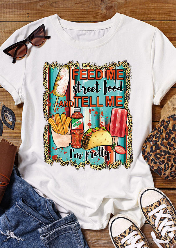 

Feed Me Street Food And Tell Me I'm Pretty T-Shirt Tee - White, 532820