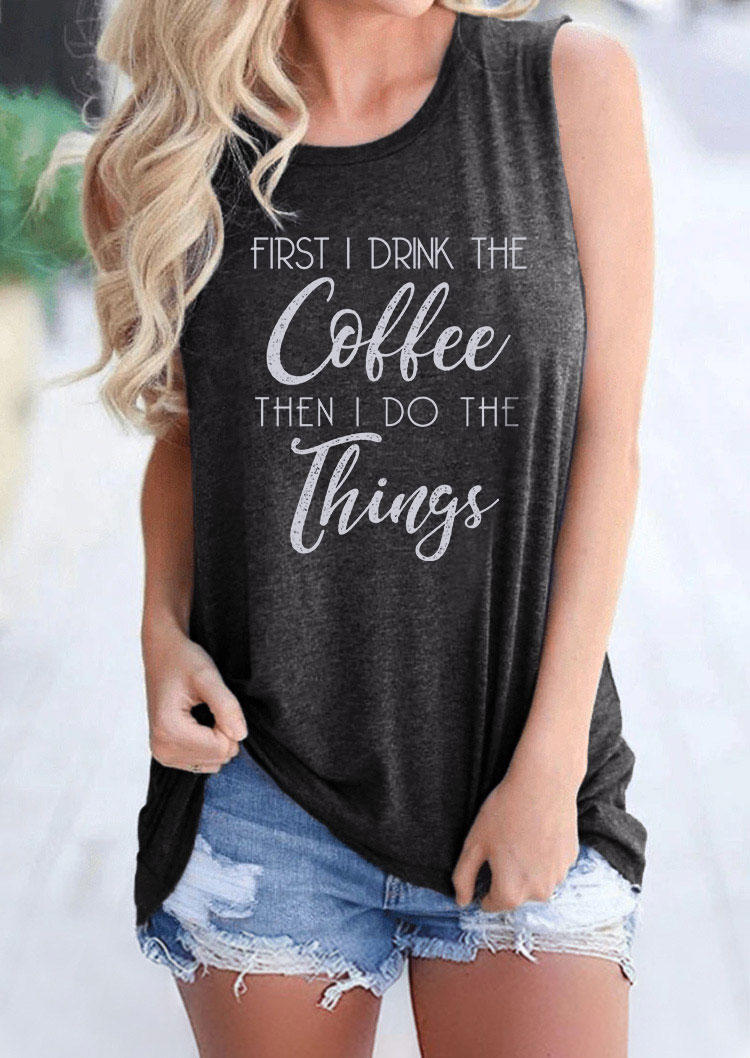 First I Drink The Coffee Then I Do The Things Tank - Dark Grey