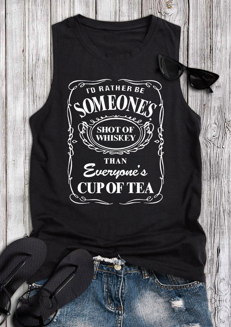 I'd Rather Be Someone's Shot Of Whiskey Than Everyone's Cup Of Tea Tank - Black