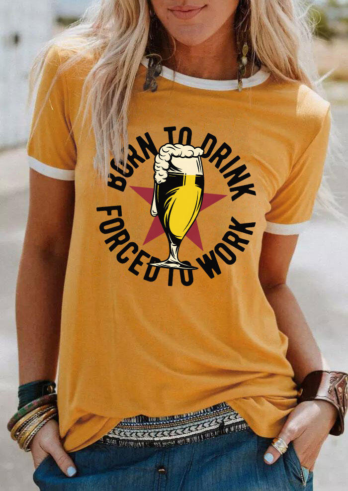 Born To Drink Forced To Work T-Shirt Tee - Yellow