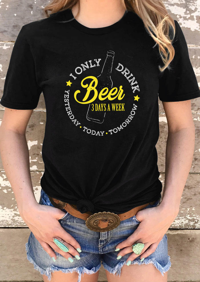 

I Only Drink Beer 3 Days A Week Yesterday Today Tomorrow T-Shirt Tee - Black, 534256