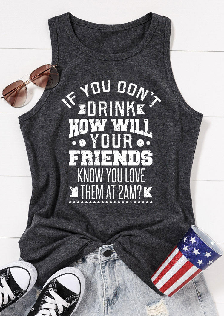 If You Don't Drink How Will Your Friends Know You Love Them At 2am Tank - Dark Grey