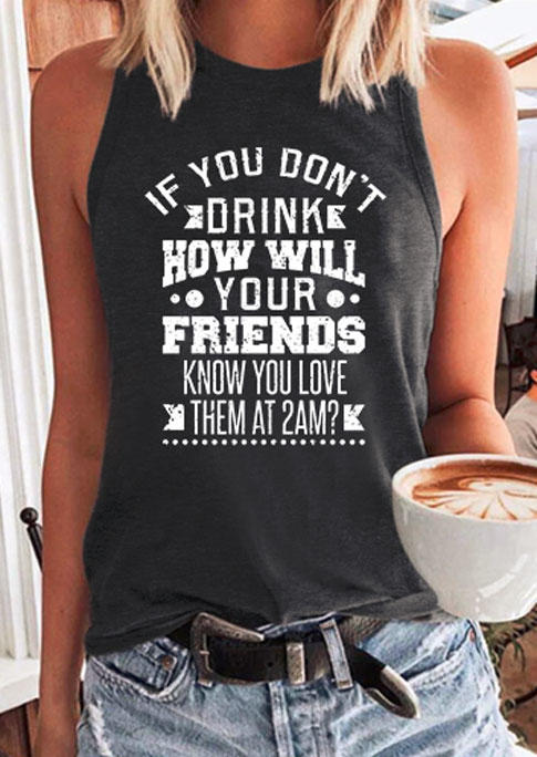 

If You Don't Drink How Will Your Friends Know You Love Them At 2am Tank - Dark Grey, 534577