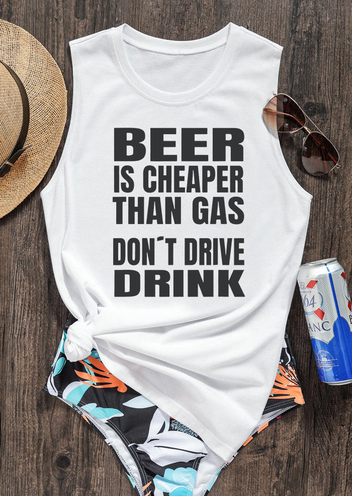 

Beer Is Cheaper Than Gas Don't Drive Drink Tank - White, 534628