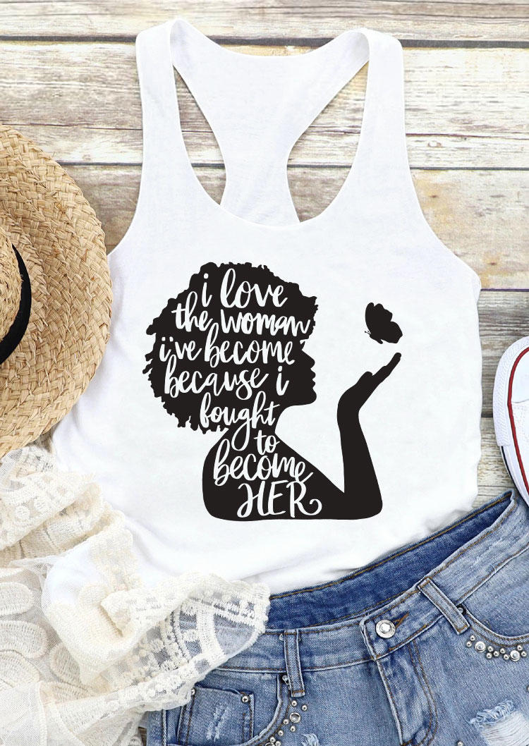 I Love The Woman I've Become Because I Fought To Become Her Racerback Tank - White