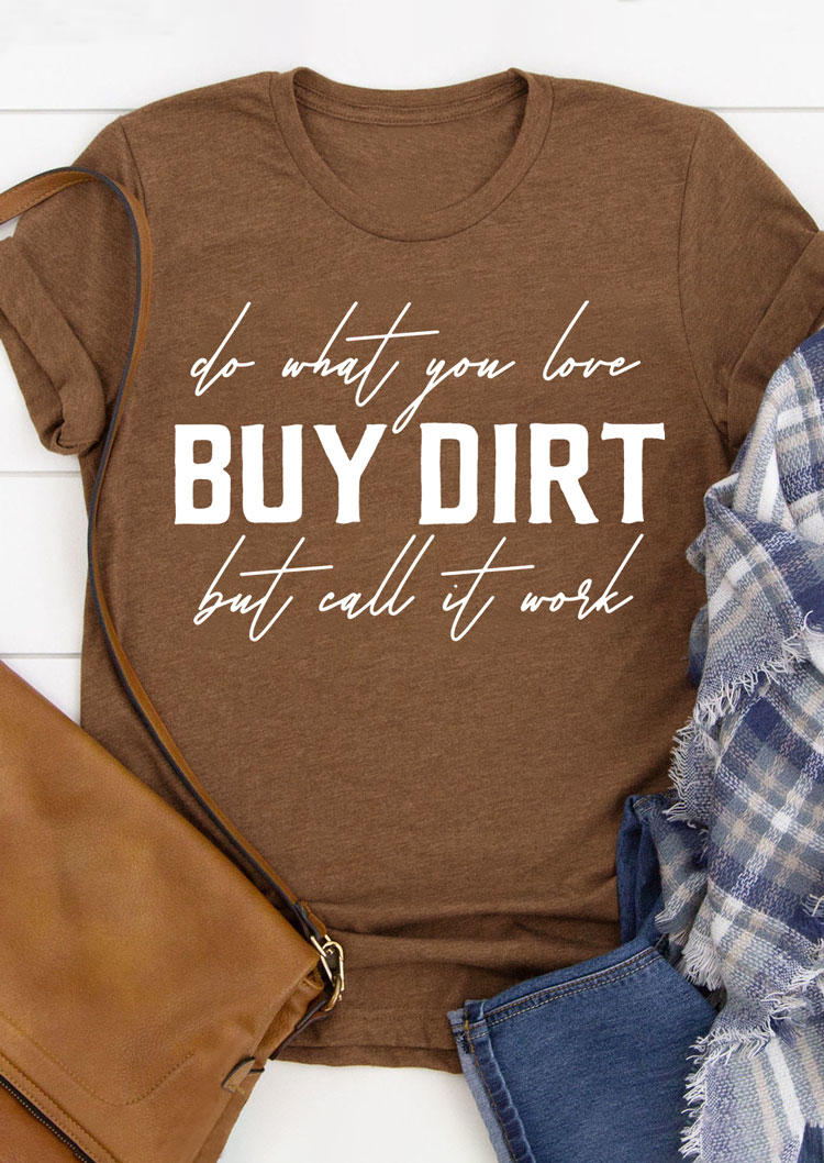 

Buy Dirt Do What You Love But Call It Work T-Shirt Tee - Brown, 535271
