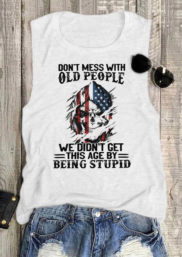 Don't Mess With Old People We Didn't Get This Age By Being Stupid Tank - White