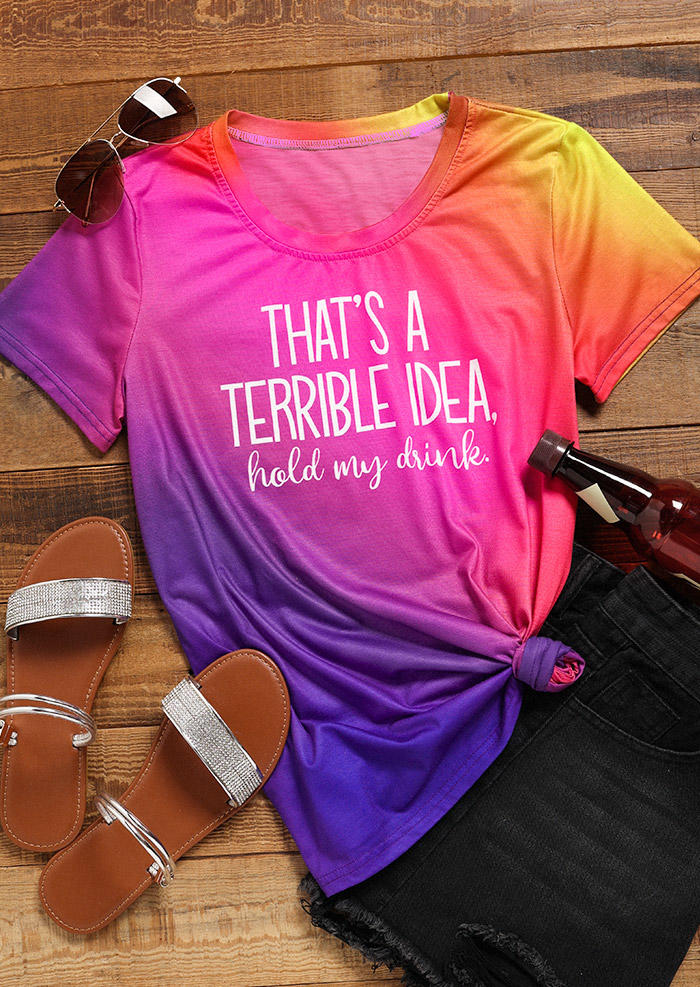 That's A Terrible Idea Hold My Drink Gradient T-Shirt Tee