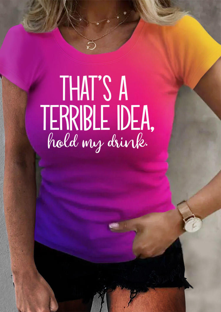 

That's A Terrible Idea Hold My Drink Gradient T-Shirt Tee, Multicolor, SCM003110