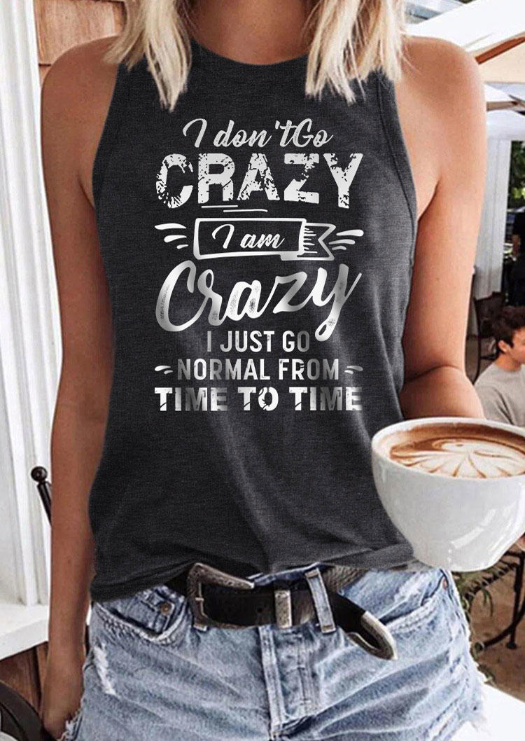 

I Don't Go Crazy I Am Crazy I Just Go Normal From Time To Time Tank - Dark Grey, Gray, 536638