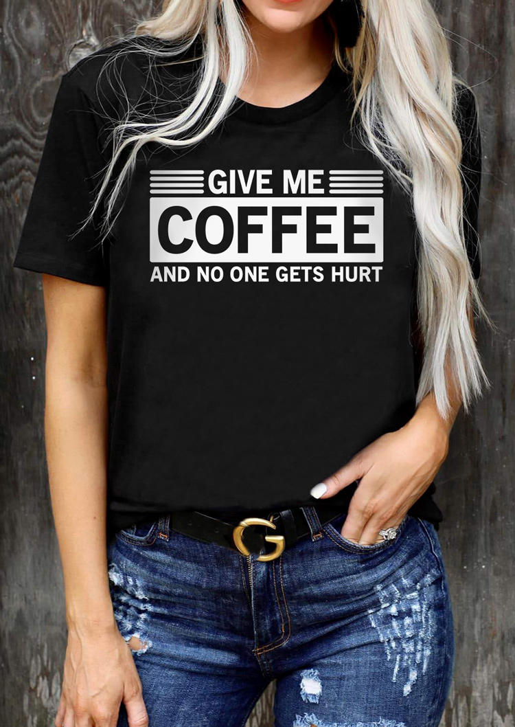 

Give Me Coffee And No One Gets Hurt O-Neck T-Shirt Tee - Black, SCM003978