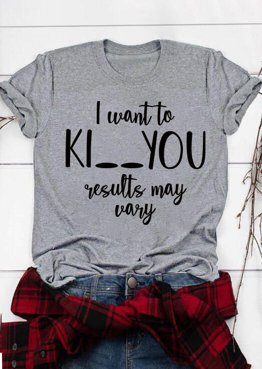 

I Want To Ki You Results May Vary T-Shirt Tee - Gray, SCM004267