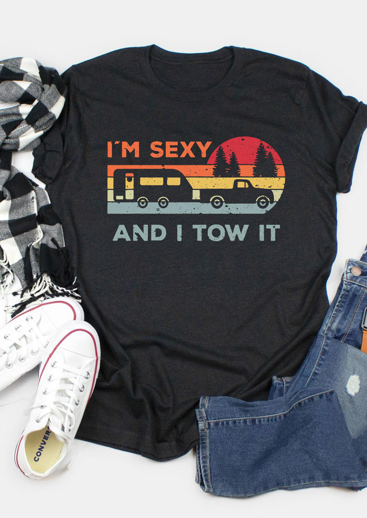 

I'm Sexy And I Tow It O-Neck T-Shirt Tee - Black, SCM003985