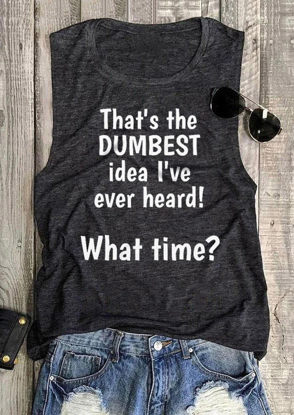 

That' The Dumbest Idea I've Ever Heard What Time Tank - Dark Grey, Gray, SCM004462