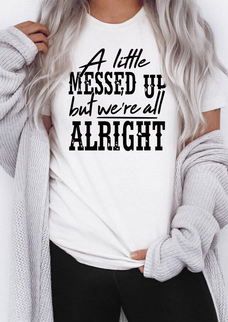 

A Little Messed Up But We're All Alright T-Shirt Tee - White, SCM004465