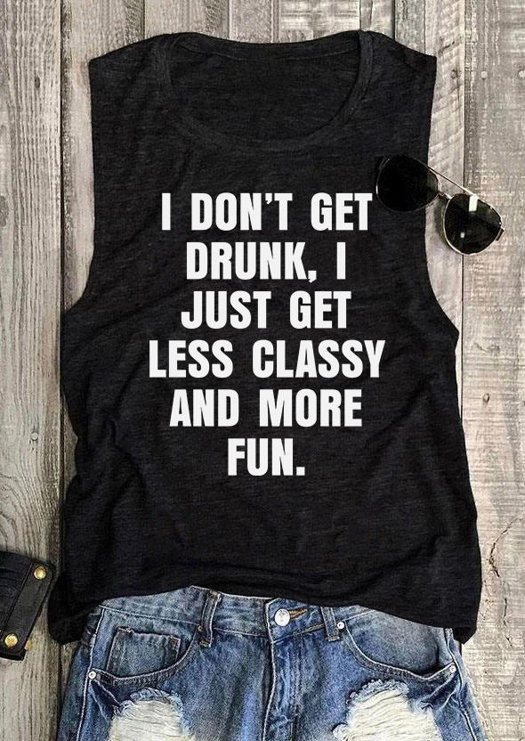 

I Don't Get Drunk I Just Get Less Classy And More Fun Tank - Black, SCM004529