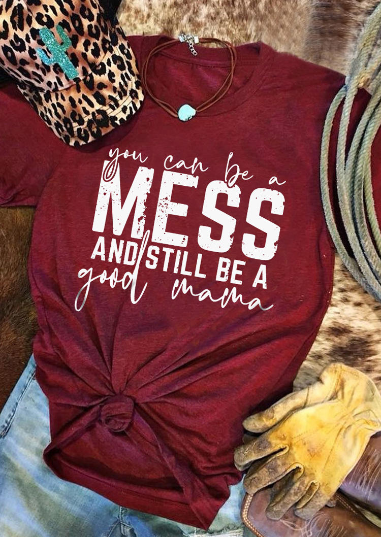 

You Can Be A Mess And Still Be A Good Mama T-Shirt Tee - Burgundy, Red, SCM004589