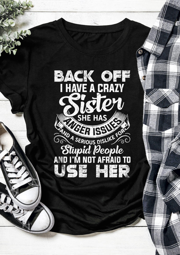 

Back Off I Have A Crazy Sister O-Neck T-Shirt Tee - Black, SCM004603