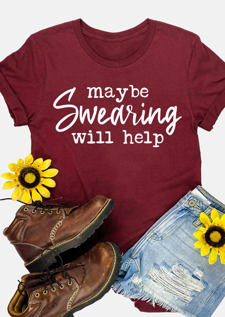 

Maybe Swearing Will Help O-Neck T-Shirt Tee - Burgundy, Red, SCM004641