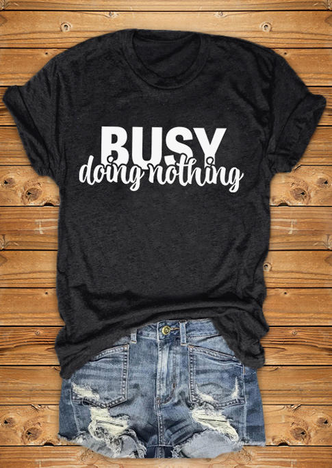 Busy Doing Nothing O-Neck T-Shirt Tee - Dark Grey