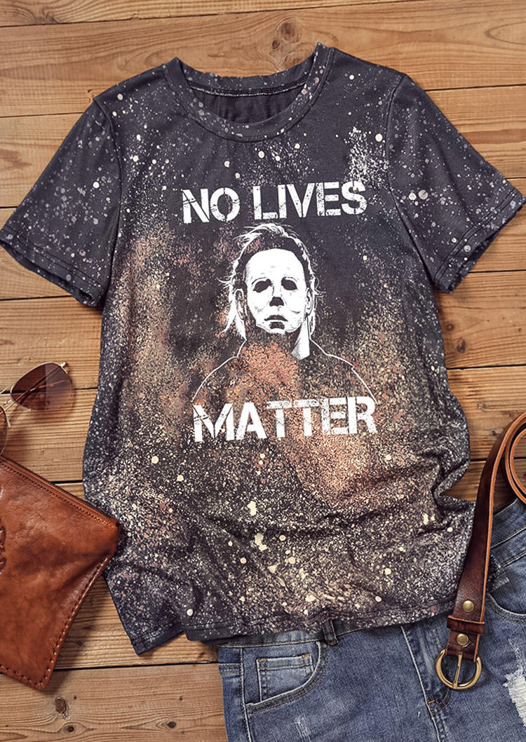 No Lives Matter O-Neck T-Shirt Tee
