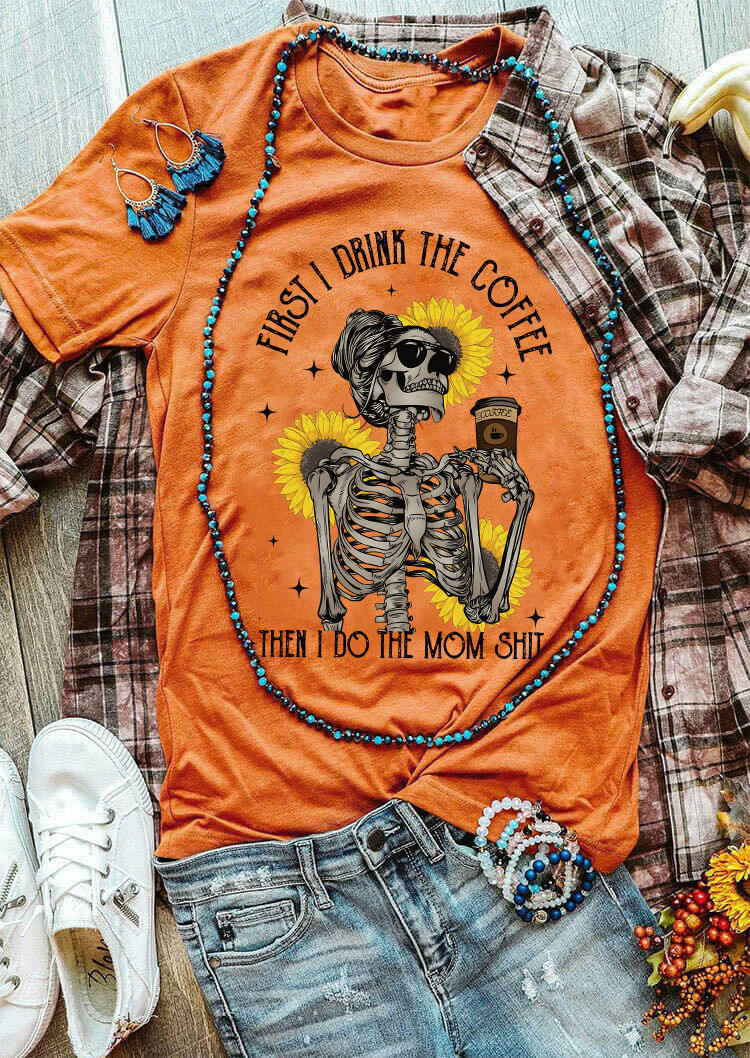 

First I Drink The Coffee Then I Do The Mom Sh!t T-Shirt Tee - Orange, SCM005221