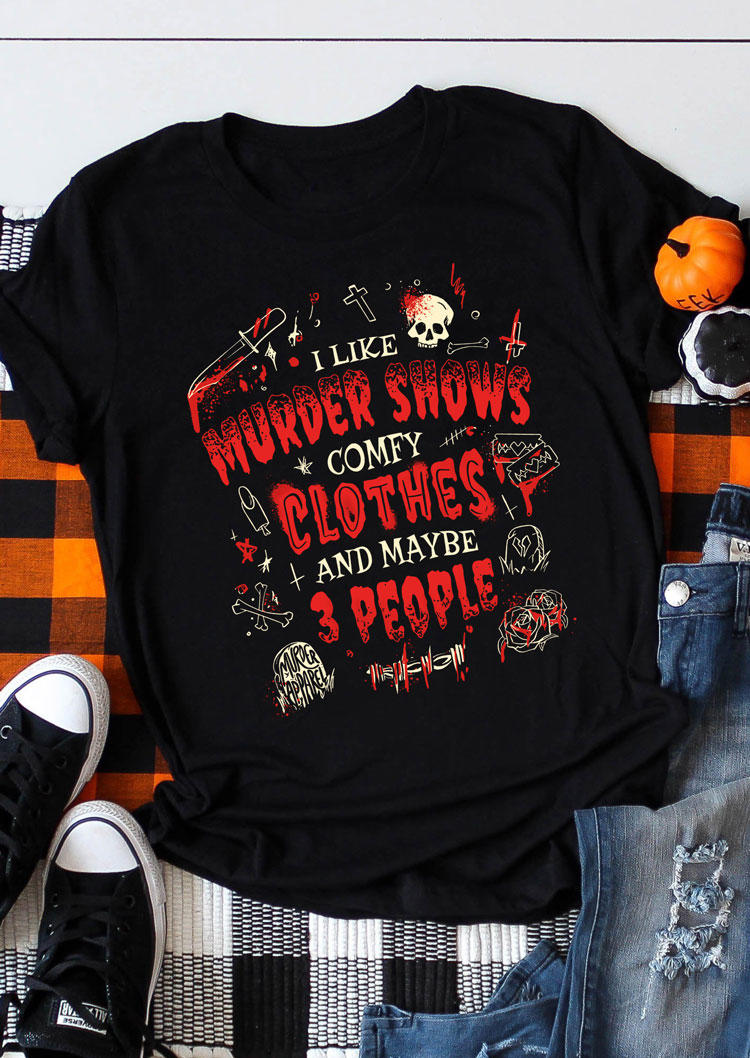 

Halloween I Like Murder Shows Comfy Clothes And Maybe 3 People T-Shirt Tee - Black, SCM005571