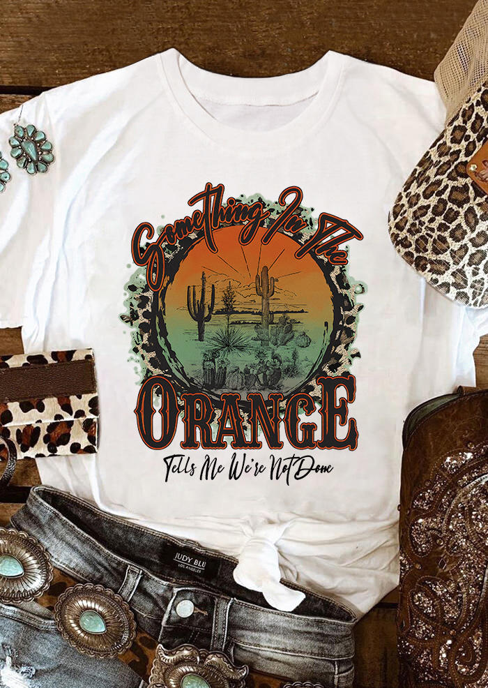 

Something In The Orange Tells Me We're Not Done T-Shirt Tee - White, SCM006565