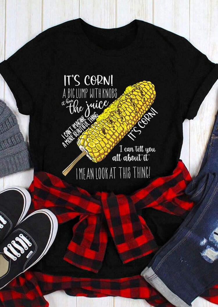 It's Corn A Big Lump With Knobs It Has The Juice T-Shirt Tee - Black