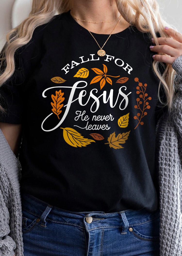 Fall For Jesus He Never Leaves O-Neck T-Shirt Tee - Black